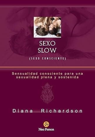 Portada de Sexo slow (sexo consciente): sensualidad consciente para una sexualidad plena y sostenida (NeoPerson Sex)