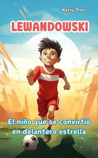 Portada de Lewandowski: El niño que se convirtió en delantero estrella: Libro de biografía ilustrada para niños sobre la leyenda del fútbol (Biografías deportivas para niños)