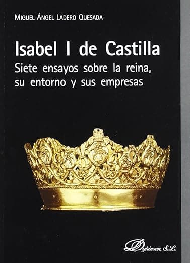 Portada de Isabel I de Castilla. Siete ensayos sobre la reina, su entorno y sus empresas (SIN COLECCION)