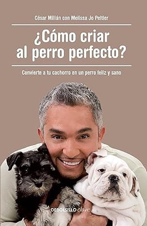 Portada de ¿Cómo criar al perro perfecto?: Convierte a tu cachorro en un perro feliz y sano (Clave)