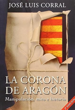 Portada de LA CORONA DE ARAGÓN: Manipulación, mito e historia (SIN COLECCION)