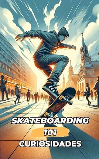 Portada de 101 CURIOSIDADES SKATEBOARDING: Increíbles y Sorprendentes Acontecimientos