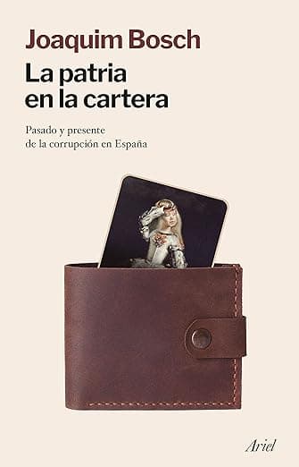 Portada de La patria en la cartera: Pasado y presente de la corrupción en España (Ariel)