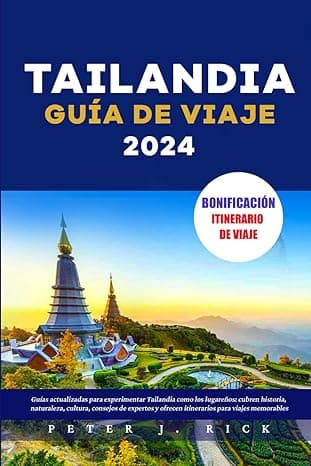 Portada de TAILANDIA GUÍA DE VIAJE 2024: Guías actualizadas para experimentar Tailandia como los lugareños: cubren historia, naturaleza, cultura, consejos de expertos y ofrecen itinerarios para viajes memorable