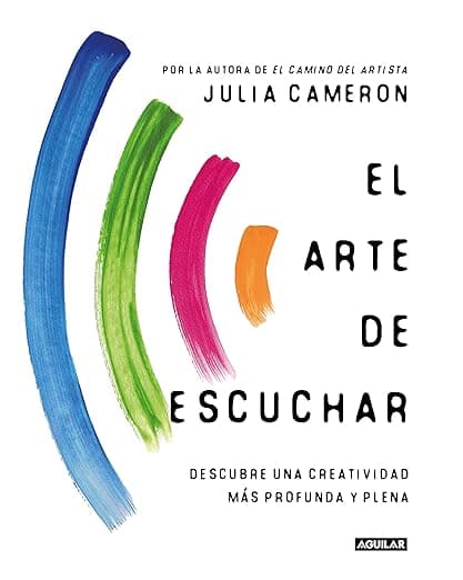 Portada de El arte de escuchar: Descubre una creatividad más profunda y plena (Inspiración y creatividad)