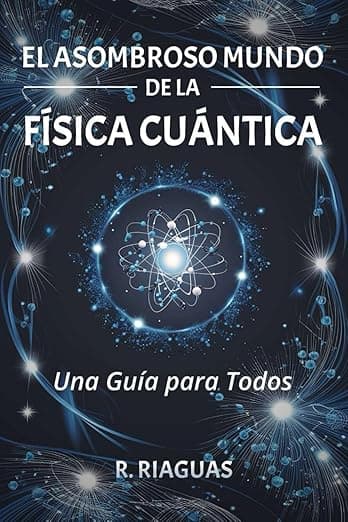 Portada de EL ASOMBROSO MUNDO DE LA FÍSICA CUÁNTICA. Una Guía para Todos.: (Divulgación científica).