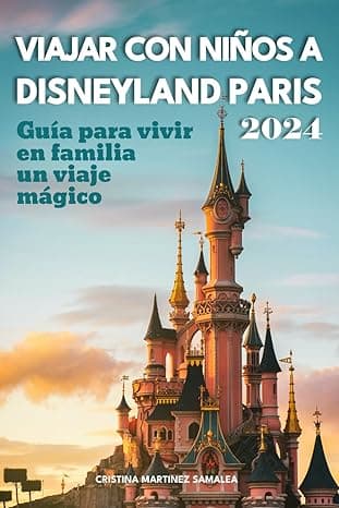 Portada de Viajar con niños a Disneyland Paris: Guía para vivir en familia un viaje mágico. Edición 2024