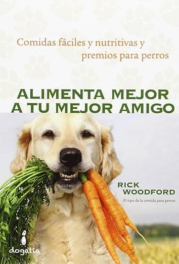 Portada de Alimenta mejor a tu mejor amigo: Comidas fáciles y nutritivas y premios para perros (SIN COLECCION)