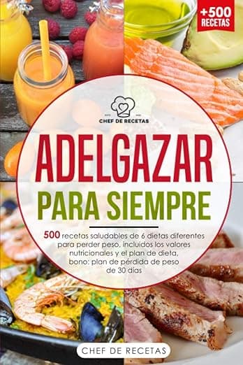 Portada de Adelgazar para siempre 500 recetas saludables de 6 dietas diferentes para perder peso, incluidos los valores nutricionales y el plan de dieta, bono: plan de pérdida de peso de 30 días