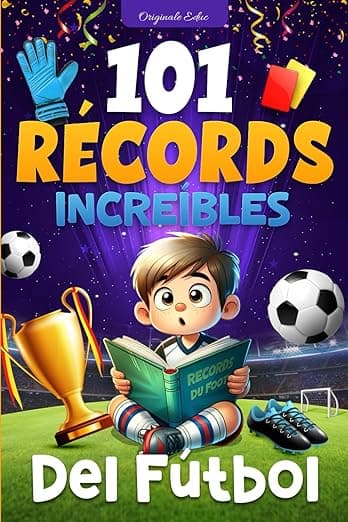 Portada de 101 Récords Increíbles del Fútbol: Un Viaje a Través de las Hazañas Legendarias del Fútbol, para niños de 7 a 12 años - libro futbol niños