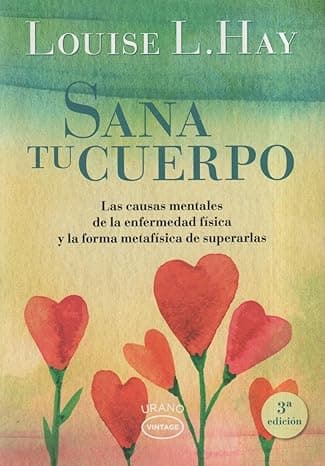 Portada de Sana tu cuerpo: Las causas mentales de la enfermedad física y las formas metafísicas de superarlas (Vintage)