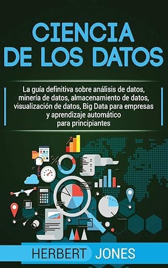 Portada de Ciencia de los datos: La guía definitiva sobre análisis de datos, minería de datos, almacenamiento de datos, visualización de datos, Big Data para ... para principiantes (Spanish Edition)