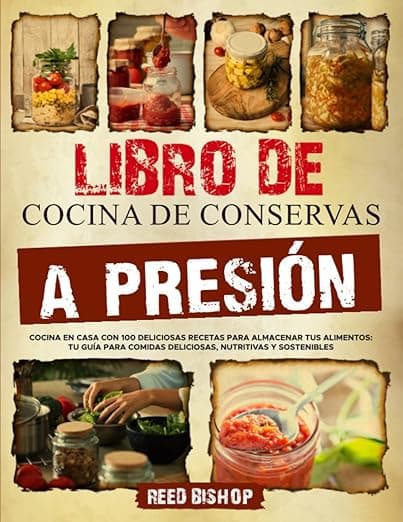 Portada de Libro de Cocina de Conservas a Presión: Cocina en Casa con 100 Deliciosas Recetas para Almacenar tus Alimentos: tu Guía para Comidas Deliciosas, Nutritivas y Sostenibles