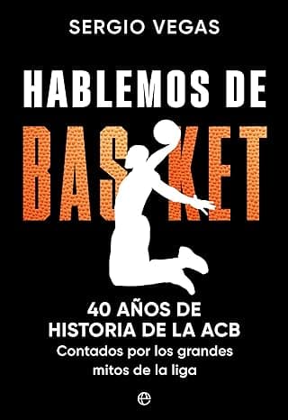 Portada de Hablemos de basket: 40 años de historia de la ACB contados por los grandes mitos de la liga (DEPORTES)