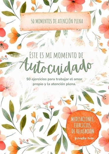 Portada de Este es mi Momento de Autocuidado: 50 Ejercicios para Trabajar el Amor Propio y la Atención Plena para Principiantes: Meditaciones, Ejercicios de ... y Estresadas (Atención Plena Para Llevar)