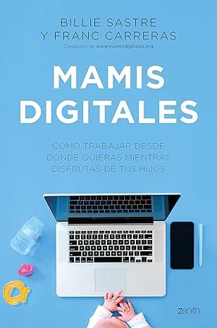 Portada de Mamis Digitales: Cómo trabajar desde donde quieras mientras disfrutas de tus hijos (Zenith Her)