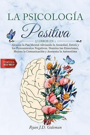 Portada de LA PSICOLOGÍA POSITIVA: 5 LIBROS EN 1: Alcanza la Paz Mental Aliviando la Ansiedad, Estrés y los Pensamientos Negativos. Domina tus Emociones, Mejora la Comunicación y Aumenta la Autoestima.