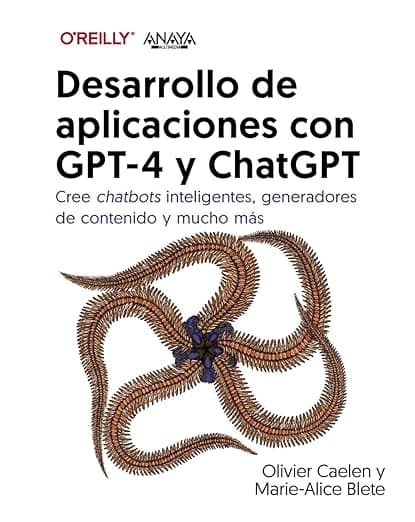 Portada de Desarrollo de aplicaciones con GPT-4 y ChatGPT: Cree chatbots inteligentes, generadores de contenido y mucho más (TÍTULOS ESPECIALES)