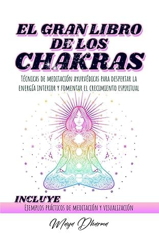 Portada de EL GRAN LIBRO DE LOS CHAKRAS: Técnicas de meditación ayurvédicas para despertar la energía interior y fomentar el crecimiento espiritual. INCLUYE Ejemplos prácticos de meditación y visualización