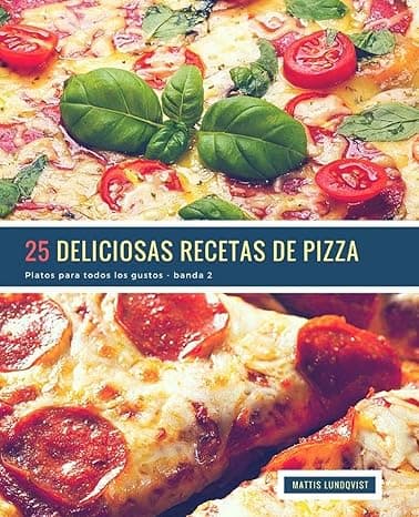 Portada de 25 Deliciosas Recetas de Pizza - banda 2: Platos para todos los gustos: Volume 3