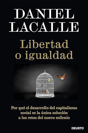 Portada de Libertad o igualdad: Por qué el desarrollo del capitalismo social es la única solución a los retos del nuevo milenio (Deusto)