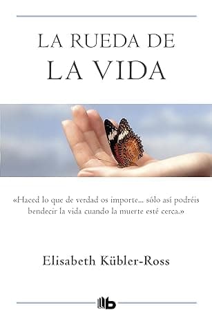 Portada de La rueda de la vida: Solo haciendo lo que de verdad os importa, podréis bendecir la vida cuando la muerte esté cerca. (No ficción)