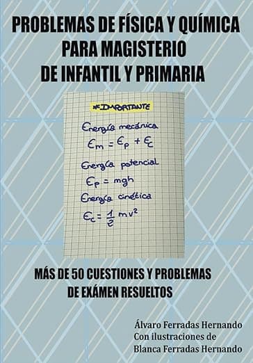 Portada de PROBLEMAS DE FÍSICA Y QUÍMICA PARA MAGISTERIO DE INFANTIL Y PRIMARIA: MÁS DE 50 CUESTIONES Y PROBLEMAS DE EXAMEN RESUELTOS