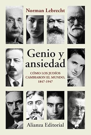 Portada de Genio y ansiedad: Cómo los judíos cambiaron el mundo, 1847-1947: 868 (Alianza Ensayo)