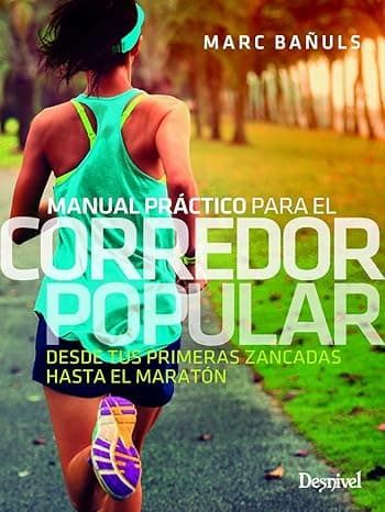 Portada de Manual práctico para El Corredor Popular: Desde tus primeras zancadas hasta el maratón (MANUALES DESNIVEL)