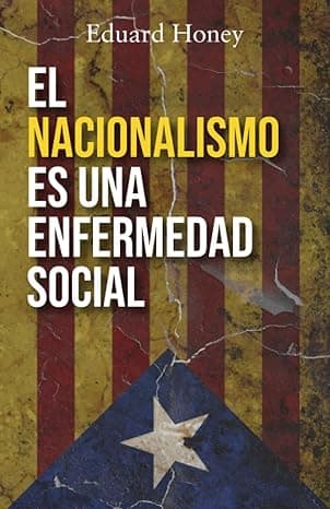 Portada de EL NACIONALISMO ES UNA ENFERMEDAD SOCIAL: Contra el nacionalismo catalán