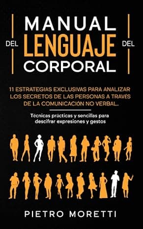 Portada de Lenguaje Corporal: 11 Estrategias exclusivas para analizar los secretos de las personas a través de la comunicación no verbal. Técnicas prácticas y sencillas para descifrar expresiones y gestos