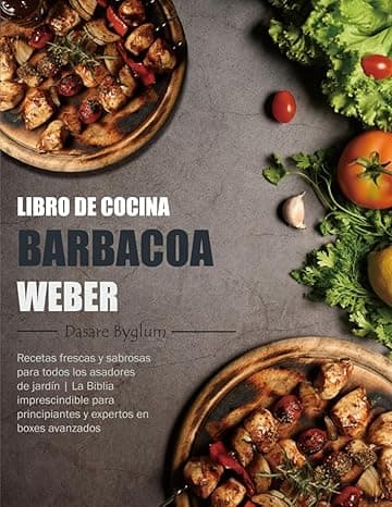 Portada de Libro de Cocina Barbacoa Weber: Recetas frescas y sabrosas para todos los asadores de jardín | La Biblia imprescindible para principiantes y expertos en boxes avanzados