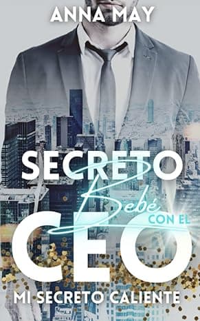 Portada de Mi secreto caliente: Un bebé secreto con el CEO multimillonario (de enemigos a amantes)