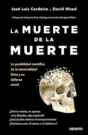 Portada de La muerte de la muerte: La posibilidad científica de la inmortalidad física y su defensa moral (Deusto)