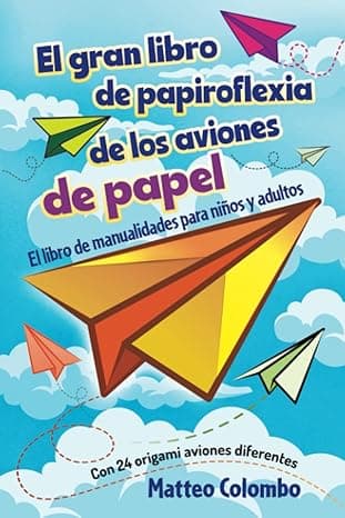 Portada de El gran libro de papiroflexia de los aviones de papel: El libro de manualidades para niños y adultos - Con 24 origami aviones diferentes