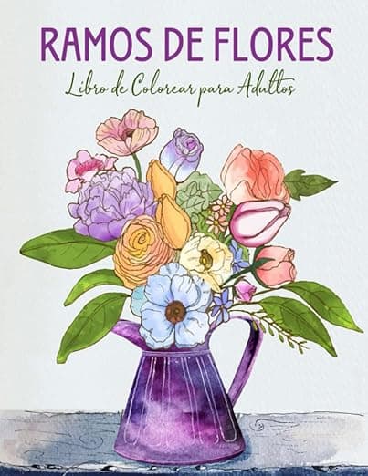 Portada de Ramos de Flores Libro De Colorear para Adultos: : Ilustraciones Profesionales para Aliviar el Estrés y Relajarse | Libro para Colorear para Adultos y ... con Flores en Gran Formato, 8.5x11 Pulgadas