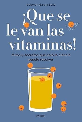 Portada de ¡Que se le van las vitaminas!: Mitos y secretos que solo la ciencia puede resolver (Divulgación)