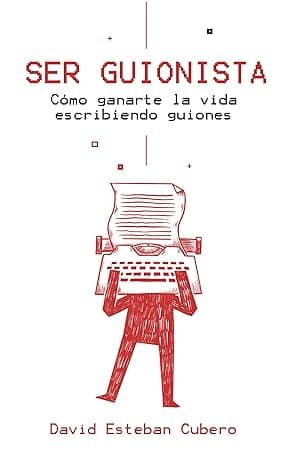 Portada de Ser guionista: Cómo ganarte la vida escribiendo guiones (Biblioteca del guionista nº 1)