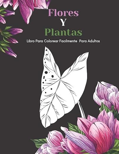 Portada de Flores Y Plantas Libro Para Colorear Facilmente Para Adultos: Diseños Grandes Y Fáciles Para Personas Mayores O Para Principiantes…Personas Mayores Regalos