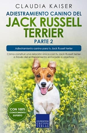 Portada de Adiestramiento canino del Jack Russell terrier parte 2: Cómo construir una relación única con tu Jack Russell terrier a través del entrenamiento enfocado a objetivos