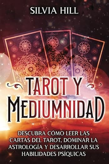 Portada de Tarot y Mediumnidad: Descubra cómo leer las cartas del tarot, dominar la astrología y desarrollar sus habilidades psíquicas (Habilidades espirituales)