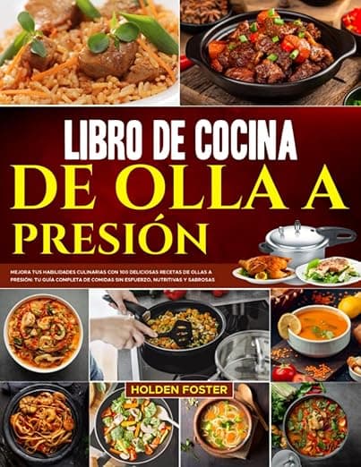 Portada de Libro de Cocina de Olla a Presión: Mejora tus Habilidades Culinarias con 100 Deliciosas Recetas de Ollas a Presión: tu Guía Completa de Comidas sin Esfuerzo, Nutritivas y Sabrosas