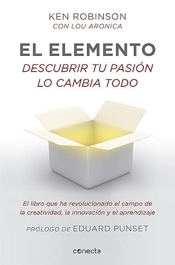 Portada de El elemento (prólogo de Eduard Punset): Descubrir tu pasión lo cambia todo (Conecta)