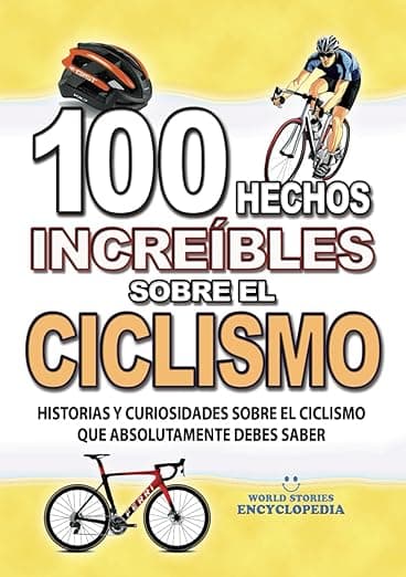 Portada de 100 HECHOS INCREÍBLES SOBRE EL CICLISMO: Historias y Curiosidades sobre el Ciclismo que Absolutamente debes Saber (HECHOS HISTORIAS Y CURIOSIDADES INCREÍBLES)