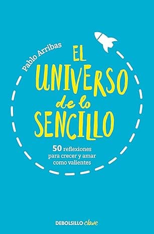 Portada de El universo de lo sencillo: 50 reflexiones para crecer y amar como valientes (Clave)