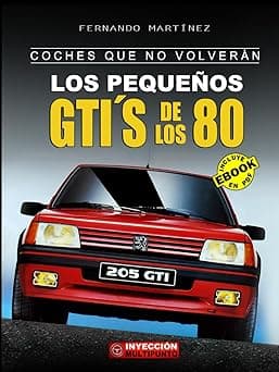 Portada de COCHES QUE NO VOLVERÁN: Los Pequeños GTI´S de los 80