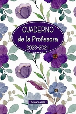 Portada de Cuaderno de la Profesora 2023-2024 - Semana vista -: Planificador para Maestras y Profesores | Organización del año escolar 2023-2024 | 2 Páginas = 1 ... 2023 a Julio 2024 | Formato A5 | 175 páginas