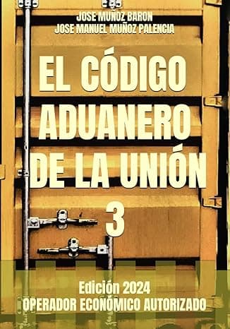 Portada de EL CÓDIGO ADUANERO DE LA UNIÓN 3: OPERADOR ECONÓMICO AUTORIZADO