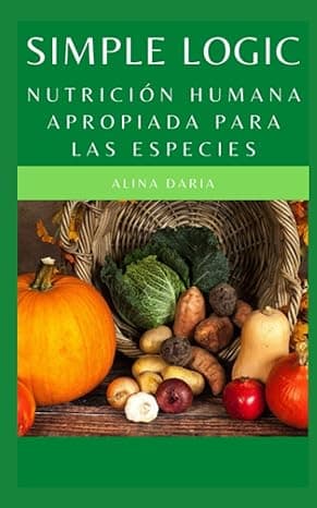 Portada de Simple Logic - Nutrición humana apropiada para las especies: Perder peso de forma saludable y mantenerse delgado con la ayuda del pensamiento lógico