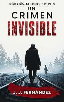 Portada de Un crimen invisible. Crímenes imperceptibles nº 1 (Novela de thriller, misterio y suspense)